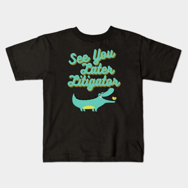 See You Later, Litigator Kids T-Shirt by DaniGirls